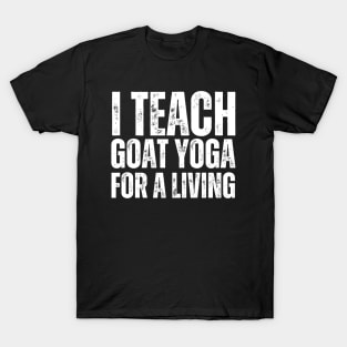 I Teach Goat Yoga For A Living T-Shirt